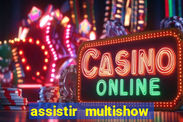 assistir multishow online gratis